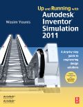 Younis, W: Up and Running with Autodesk Inventor Simulation 2011, A step-by-step guide to engineering design solutions, 2nd Edition