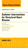 Catheter Interventions for Structural Heart Disease, An Issue of Cardiology Clinics