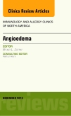 Angioedema, An Issue of Immunology and Allergy Clinics