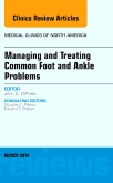 Managing and Treating Common Foot and Ankle Problems, An Issue of Medical Clinics