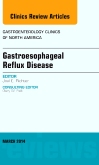Gastroesophageal Reflux Disease, An issue of Gastroenterology Clinics of North America