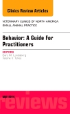 Behavior: A Guide For Practitioners, An Issue of Veterinary Clinics of North America: Small Animal Practice