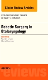 Robotic Surgery in Otolaryngology (TORS), An Issue of Otolaryngologic Clinics of North America