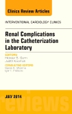 Renal Complications in the Catheterization Laboratory, An Issue of Interventional Cardiology Clinics