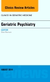 Geriatric Psychiatry, An Issue of Clinics in Geriatric Medicine