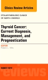 Thyroid Cancer: Current Diagnosis, Management, and Prognostication, An Issue of Otolaryngologic Clinics of North America