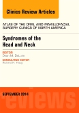 Syndromes of the Head and Neck, An Issue of Atlas of the Oral & Maxillofacial Surgery Clinics