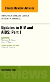 Updates in HIV and AIDS: Part I, An Issue of Infectious Disease Clinics