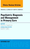 Psychiatric Diagnosis and Management in Primary Care, An Issue of Medical Clinics