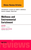 Wellness and Environmental Enrichment, An Issue of Veterinary Clinics of North America: Exotic Animal Practice