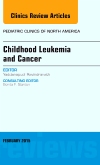 Childhood Leukemia and Cancer, An Issue of Pediatric Clinics