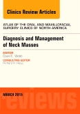Diagnosis and Management of Neck Masses, An Issue of Atlas of the Oral & Maxillofacial Surgery Clinics of North America
