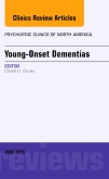 Young-Onset Dementias, An Issue of Psychiatric Clinics of North America