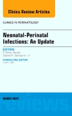 Neonatal-Perinatal Infections: An Update, An Issue of Clinics in Perinatology