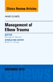 Management of Elbow Trauma, An Issue of Hand Clinics