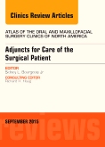 Adjuncts for Care of the Surgical Patient, An Issue of Atlas of the Oral & Maxillofacial Surgery Clinics 23-2