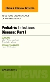 Pediatric Infectious Disease: Part I, An Issue of Infectious Disease Clinics of North America