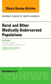 Rural and Other Medically Underserved Populations, An Issue of Nursing Clinics of North America