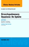 Bronchopulmonary Dysplasia: An Update, An Issue of Clinics in Perinatology