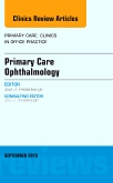 Primary Care Ophthalmology, An Issue of Primary Care: Clinics in Office Practice