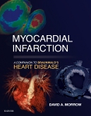 Myocardial Infarction: A Companion to Braunwalds Heart Disease E-Book