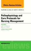 Pathophysiology and Care Protocols for Nursing Management, An Issue of Nursing Clinics