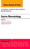 Equine Neonatology, An Issue of Veterinary Clinics of North America: Equine Practice
