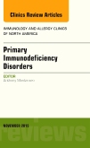 Primary Immunodeficiency Disorders, An Issue of Immunology and Allergy Clinics of North America 35-4