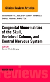 Congenital Abnormalities of the Skull, Vertebral Column, and Central Nervous System, An Issue of Veterinary Clinics of North America: Small Animal Practice