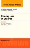 Hearing Loss in Children, An Issue of Otolaryngologic Clinics of North America