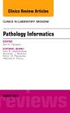 Pathology Informatics, An Issue of the Clinics in Laboratory Medicine