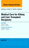Medical Care for Kidney and Liver Transplant Recipients, An Issue of Medical Clinics of North America