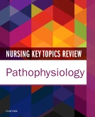 Nursing Key Topics Review: Pathophysiology
