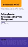 Schizophrenia: Advances and Current Management, An Issue of Psychiatric Clinics of North America