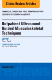 Outpatient Ultrasound-Guided Musculoskeletal Techniques, An Issue of Physical Medicine and Rehabilitation Clinics of North America, E-Book