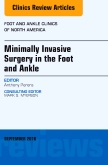 Minimally Invasive Surgery in Foot and Ankle, An Issue of Foot and Ankle Clinics of North America