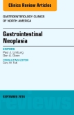 Gastrointestinal Neoplasia, An Issue of Gastroenterology Clinics of North America