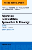 Adjunctive Rehabilitation Approaches to Oncology, An Issue of Physical Medicine and Rehabilitation Clinics of North America