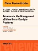Advances in the Management of Mandibular Condylar Fractures, An Issue of Atlas of the Oral & Maxillofacial Surgery Clinics