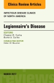 Legionnaires Disease, An Issue of Infectious Disease Clinics of North America