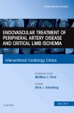Endovascular Treatment of Peripheral Artery Disease and Critical Limb Ischemia, An Issue of Interventional Cardiology Clinics