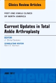 Current Updates in Total Ankle Arthroplasty, An Issue of Foot and Ankle Clinics of North America