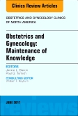 Obstetrics and Gynecology: Maintenance of Knowledge, An Issue of Obstetrics and Gynecology Clinics