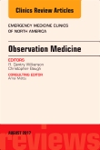 Observation Medicine, An Issue of Emergency Medicine Clinics of North America