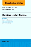 Cardiovascular Disease, An Issue of Primary Care: Clinics in Office Practice