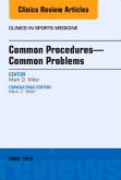 Common Procedures—Common Problems, An Issue of Clinics in Sports Medicine