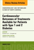 Cardiovascular Outcomes of Treatments available for Patients with Type 1 and 2 Diabetes, An Issue of Endocrinology and Metabolism Clinics of North America, E-Book