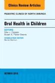 Oral Health in Children, An Issue of Pediatric Clinics of North America