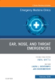 Ear, Nose, and Throat Emergencies, An Issue of Emergency Medicine Clinics of North America