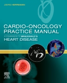 Cardio-Oncology Practice Manual: A Companion to Braunwald’s Heart Disease E-Book